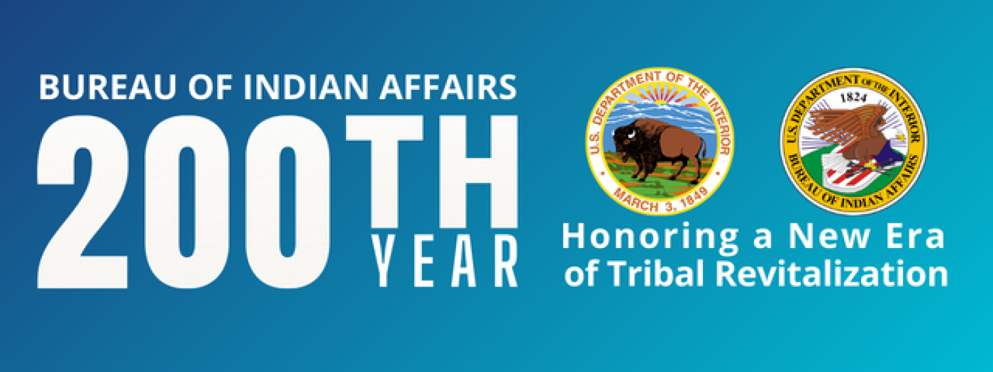 BIA 200th Year Honoring a New Era of Tribal Revitalization