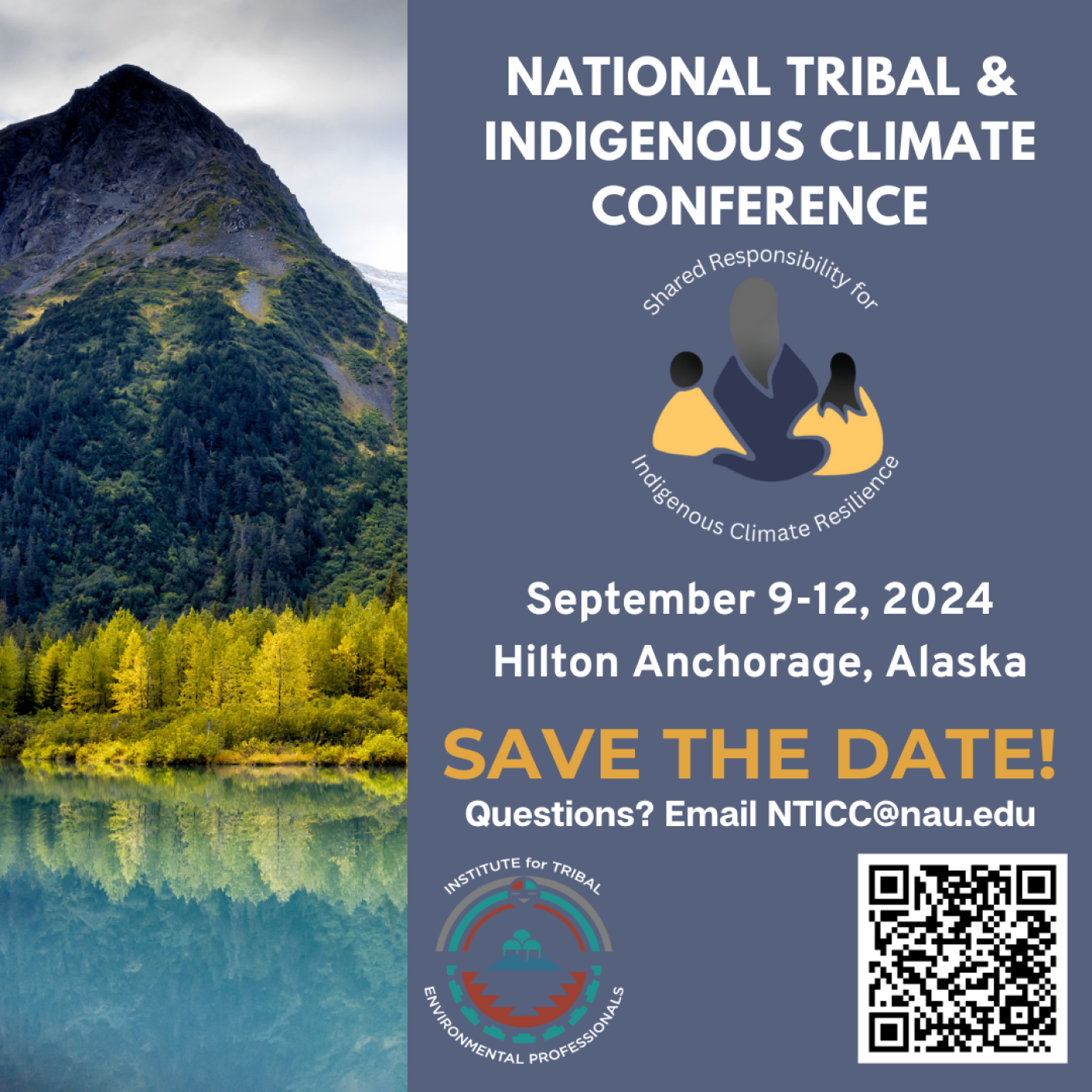 National Tribal and Indigenous Climate Conference: "Shared Responsibility for Indigenous Climate Resilience.” September 9-12, 2024 at the Hilton Anchorage, Alaska. Save the Date! Questions? Email NTICC@nau.edu.
