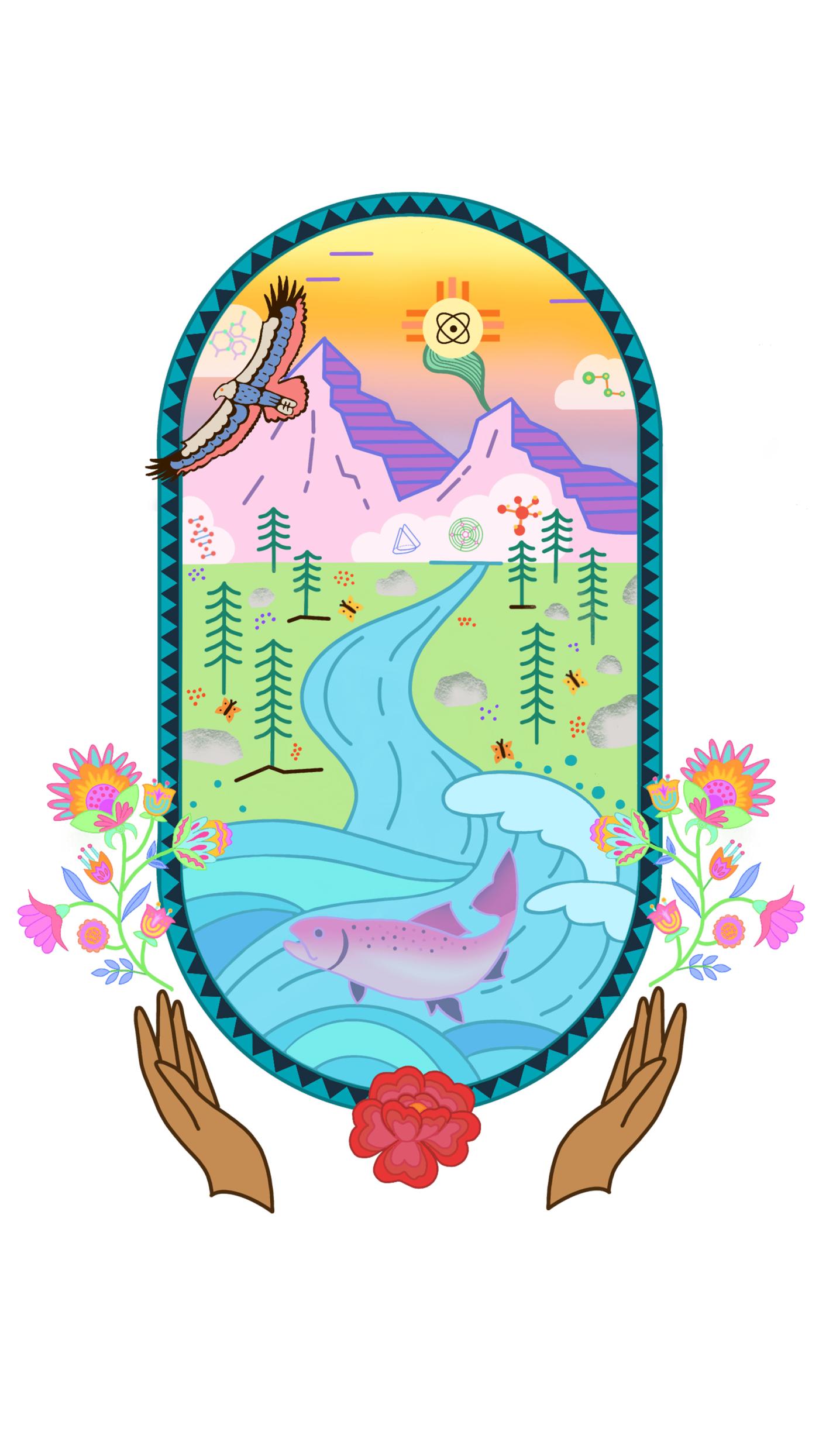 An illustration in an oval frame depicts mountains, forests, and sacred waters, as well as an eagle at the top left, a salmon at the bottom center, and butterflies and scientific symbols scattered throughout. Two hands cup the bottom of the oval frame from underneath. Multicolored flowers bloom on either side of the hands and frame, and one red flower blooms between the wrists of the hands.